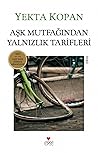 Aşk Mutfağından Yalnızlık Tarifleri by Yekta Kopan