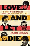 Love and Let Die: Bond, the Beatles and the British Psyche Book cover for Love and Let Die: Bond, the Beatles and the British Psyche