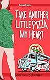 Take Another Little Pizza My Heart by Melrose McFadden