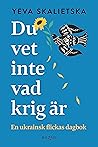 Du vet inte vad krig är by Yeva Skalietska