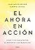 El ahora en acción: Cómo vi...