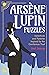 Arsène Lupin Puzzles: Adventures and Mysteries Inspired by the Gentleman Thief
