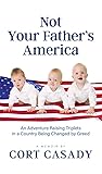 Not Your Father's America: An Adventure Raising Triplets in a Country Being Changed by Greed