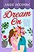 Dream On: What would you do if your dream man turned out to be real?