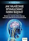 Jak wlasciwie stymulowac nerw bledny. Cwiczenia i techniki, które aktywuja naturalna zdolnosc do samouzdrowienia