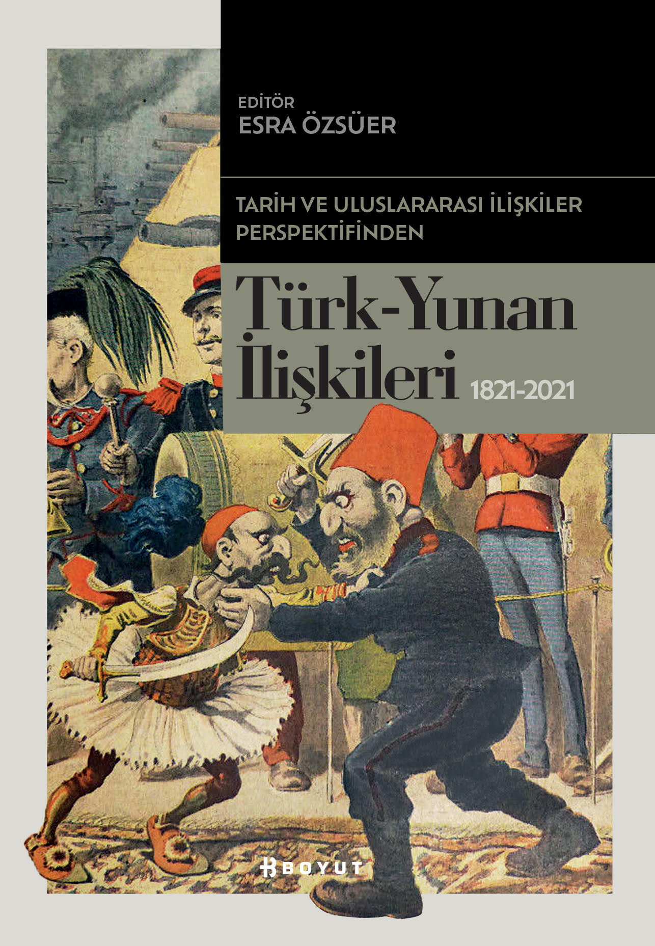 Tarih ve Uluslararası İlişkiler Perspektifinden Türk -Yunan İlişkileri 1821-2021 (Paperback)