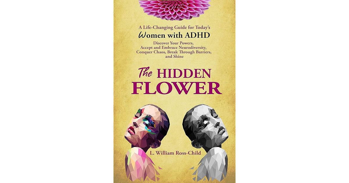 THE HIDDEN FLOWER A LifeChanging Guide for Today’s Women With ADHD