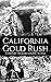 California Gold Rush: A History from Beginning to End (Old West)