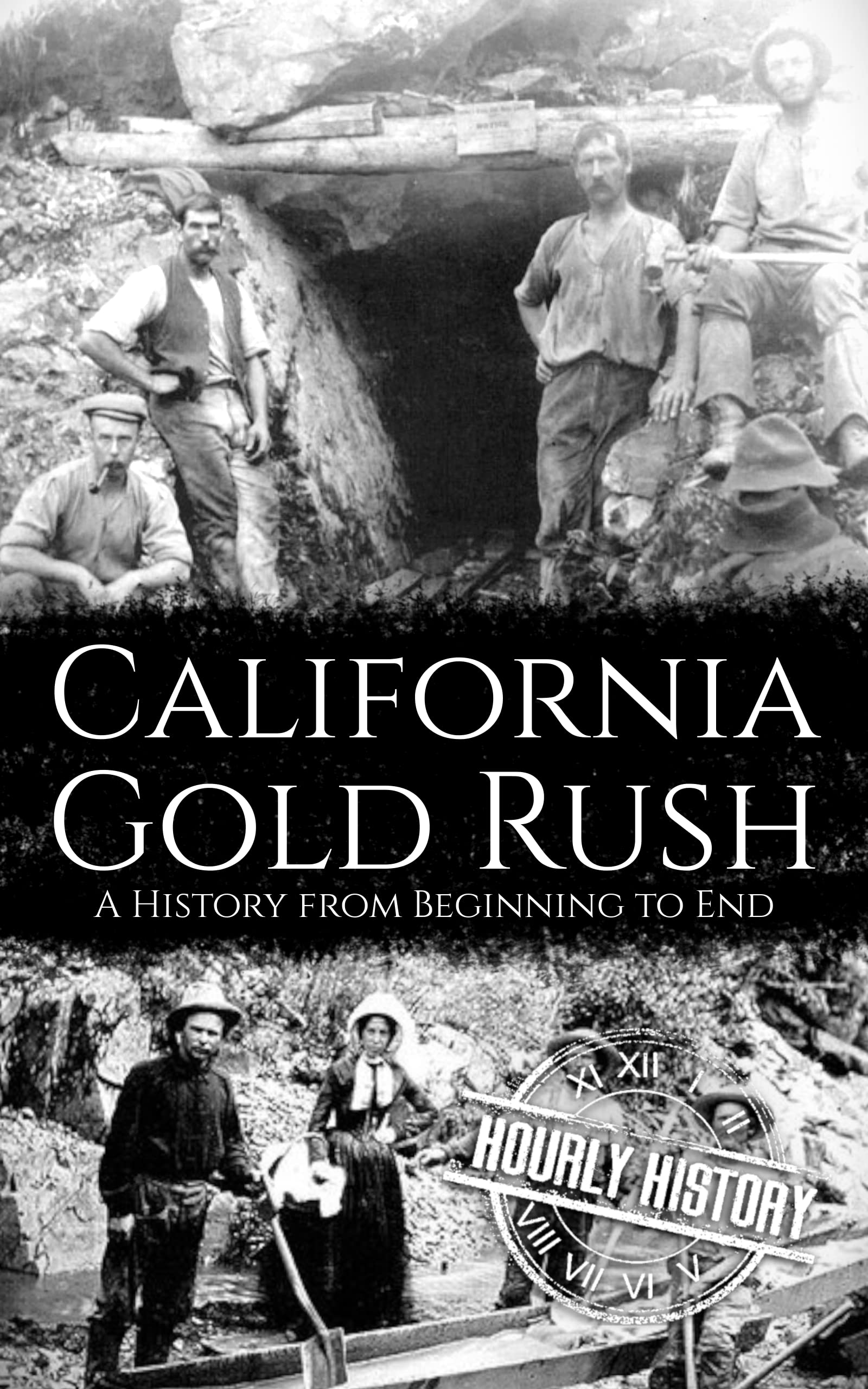California Gold Rush: A History from Beginning to End (Old West)