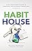 The Habit House: A Real Estate Agent's Guide to Consistent and Successful Prospecting