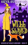 Well Slayed: A Paranormal Cozy Mystery