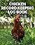 Chicken Record Keeping Log Book: A Detailed 4-Year Chicken Record Keeping Book Designed to Keep Track of Chicken Records, Daily Egg Production, Feed ... Maintenance, Income and Expenses, and More
