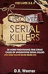 Unsolved Serial Killers: 20 Frightening True Crime Cases of Unidentified Serial Killers (The Ones You've Never Heard of) Volumes 3 & 4