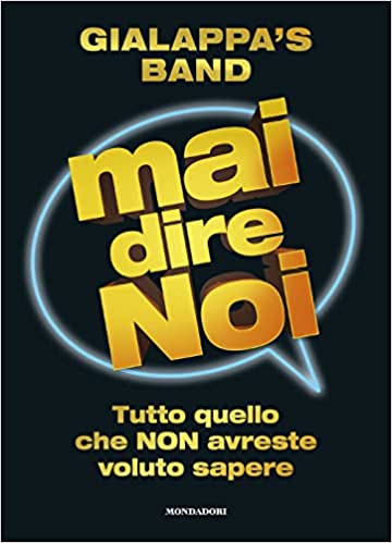 Mai dire noi. Tutto quello che NON avreste voluto sapere