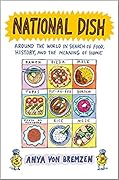 National Dish: Around the World in Search of Food, History, and the Meaning of Home