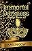 Immortal Darkness by Kailin Gow Immortal Darkness by Kailin Gow