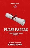 The PULSE Papers by Kailin Gow The PULSE Papers by Kailin Gow