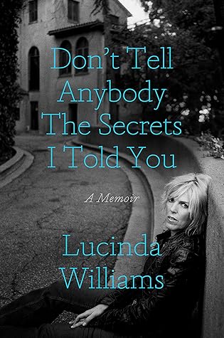 Don't Tell Anybody the Secrets I Told You: A Memoir