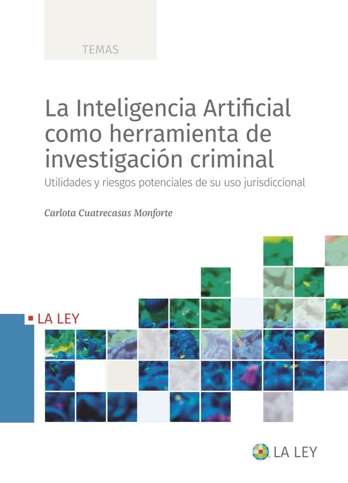 La Inteligencia Artificial como herramienta de investigación criminal: Utilidades y riesgos potenciales de su uso jurisdiccional (Paperback)