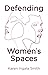 Defending Women's Spaces