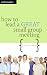 How to Lead a Great Small Group Meeting: So People Want to Come Back
