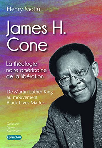 James H Cone - La théologie noire américaine de la libération - de Martin Luther King au mouvement Black Lives Matter