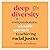 Deep Diversity: A Compassionate, Scientific Approach to Achieving Racial Justice