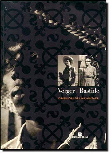 Verger-Bastide. Dimensões de Uma Amizade