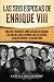 Las seis esposas de Enrique VIII: Una guía fascinante sobre Catalina de Aragón, Ana Bolena, Juana Seymour, Ana de Cléveris, Catalina Howard y Catalina ... el pasado de Inglaterra) (Spanish Edition)