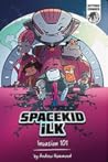 Spacekid Ilk: Invasion 101
