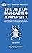 The Art Of Embracing Adversity: A Guide To Living A Meaningful Life In The Midst Of Losses, Setbacks, And Uncertainty