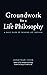 Groundwork of a Life Philosophy by Jonathan Cook