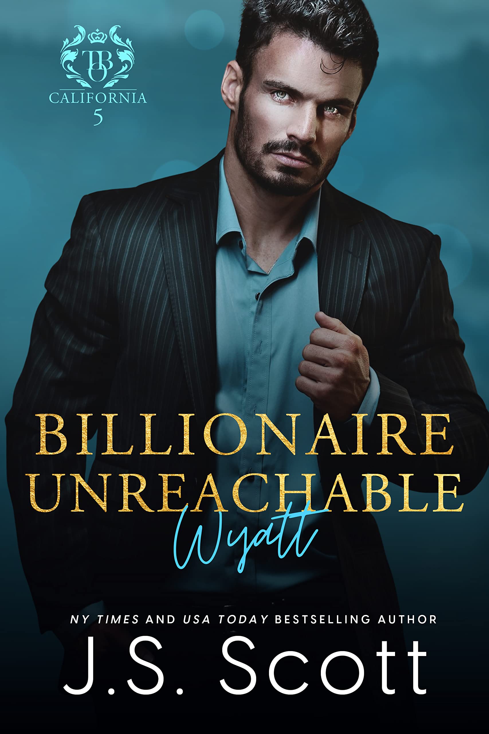 Billionaire Unreachable ~ Wyatt (California Billionaires #5 / The Billionaire's Obsession Book 19)