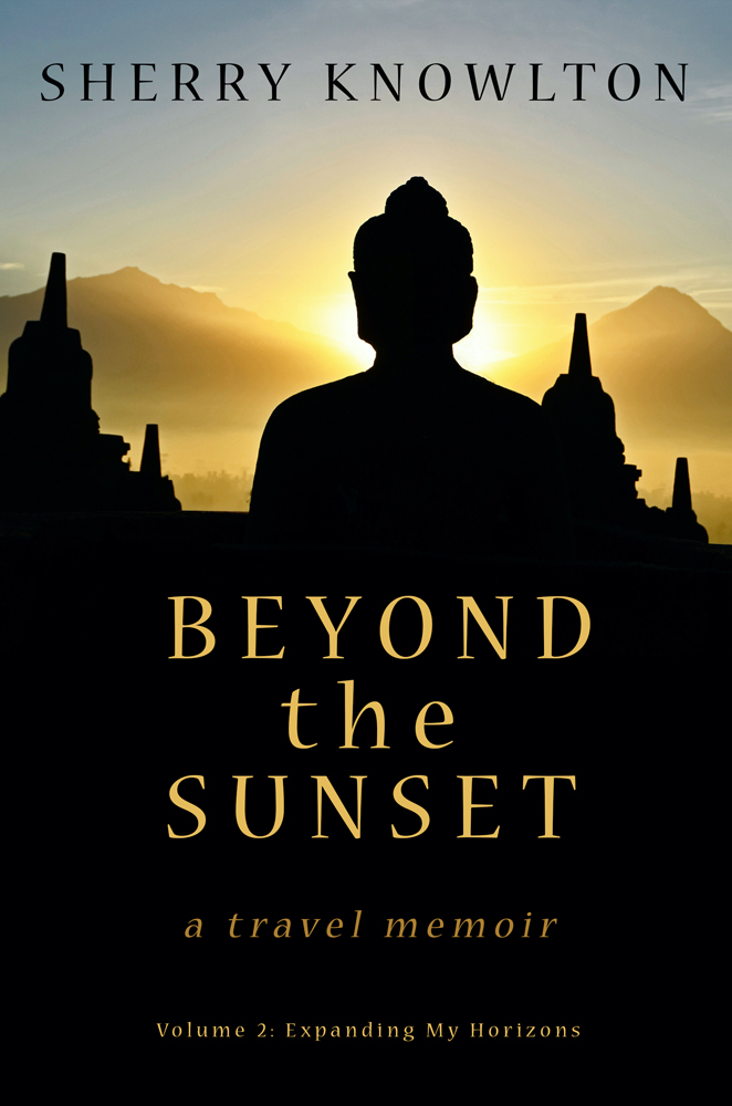 Beyond the Sunset, a travel memoir: Expanding My Horizons (Vol 2)