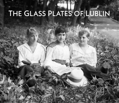 The Glass Plates of Lublin: Found Photographs of a Lost Jewish World