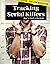 Tracking Serial Killers: How to Catch a Murderer (Crime Scene Investigations)