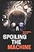 Spoiling the Machine