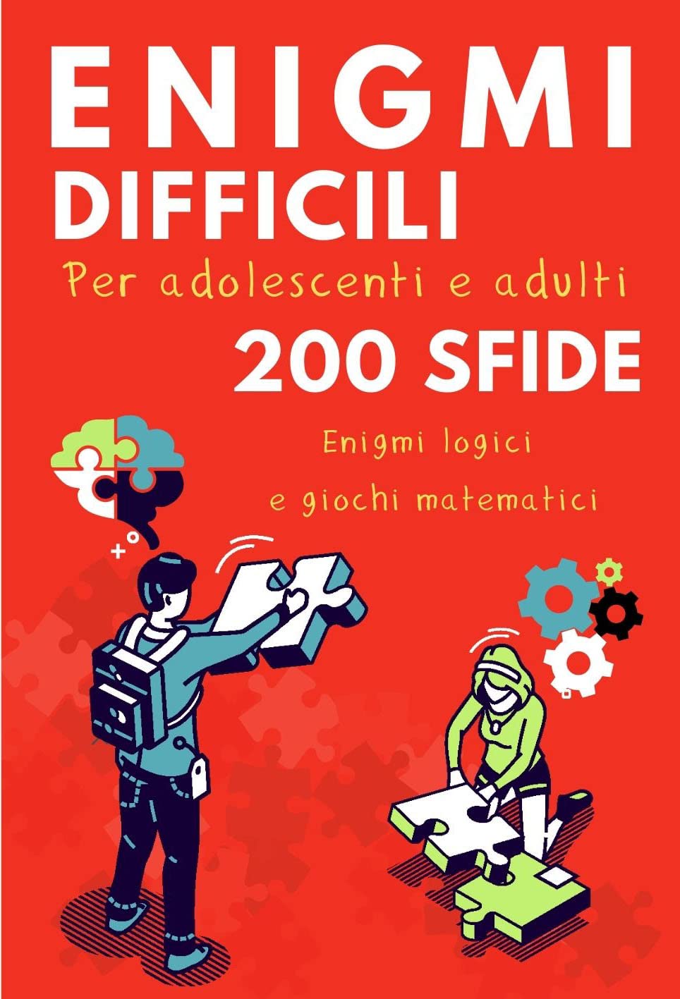 Enigmi difficili per adolescenti e adulti: 200 sfide logici e giochi matematici. Regalo ideale per gli appassionati di enigmi. (Italian Edition)