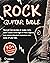 Rock Guitar Bible: Discover...