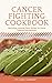 Cancer Fighting Cookbook: N...
