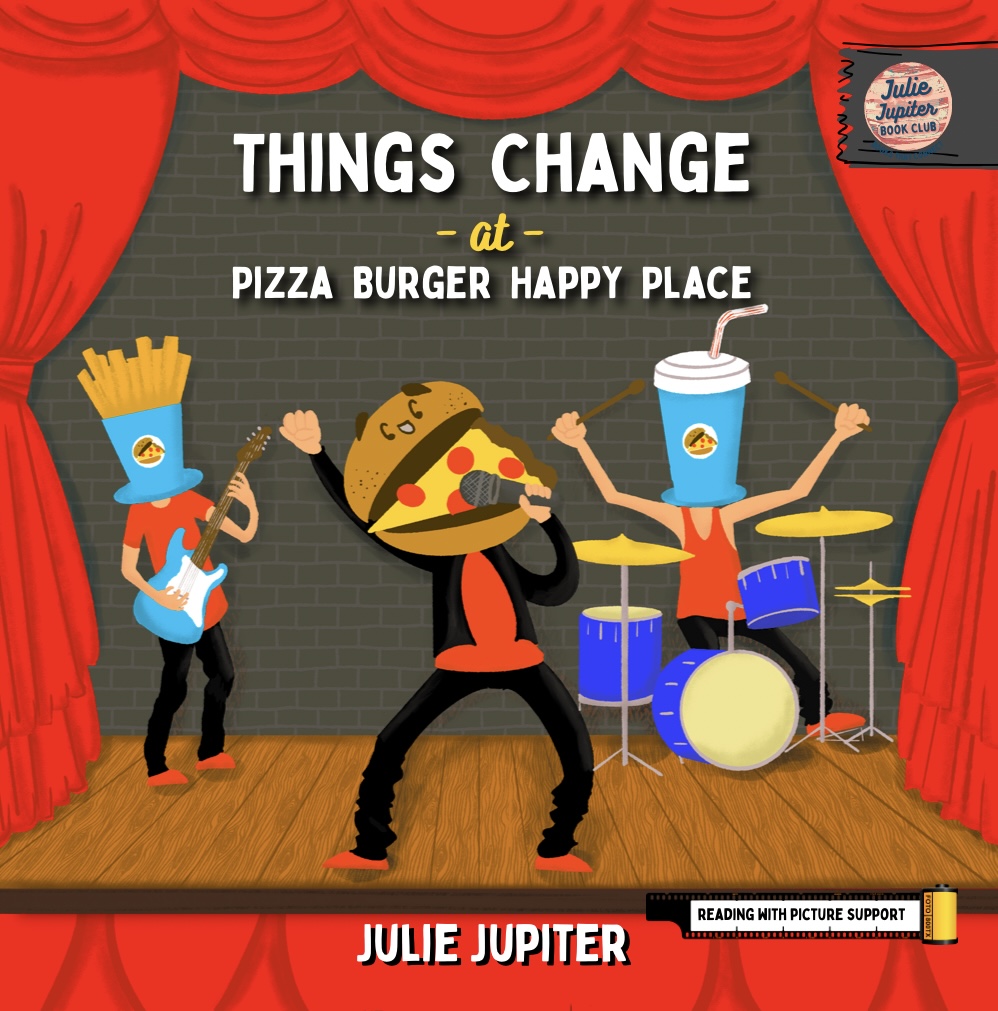 Things Change at Pizza Burger Happy Place (Julie Jupiter Book Club)