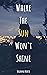 Where the Sun Won't Shine by Brianna North