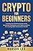 Crypto for Beginners: A Simple Non-Technical Guide on the Blockchain Revolution and Crypto Investing for Creating Multi-Generational Wealth
