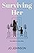 Surviving Her by Jo   Johnson