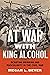 At War with King Alcohol: Debating Drinking and Masculinity in the Civil War (Civil War America)