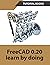 FreeCAD 0.20 Learn by doing: Sketcher, Part Design, Assemblies, Technical Drawings