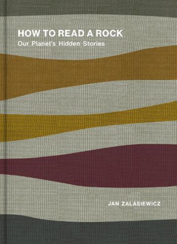 How to Read a Rock: Our Planet's Hidden Stories