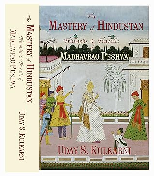 The Mastery of Hindustan – Triumphs & Travails of Madhavrao Peshwa
