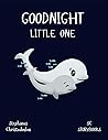 Goodnight Little One: A sweet, rhyming, bedtime storybook to enjoy with your little one (written by a father for his own little one)!