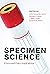 Specimen Science by Holly Fernandez Lynch